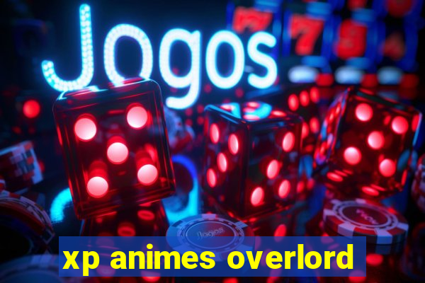 xp animes overlord